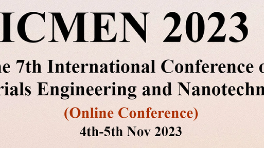 The 7th International Conference on Materials Engineering and Nanotechnology (ICMEN 2023)