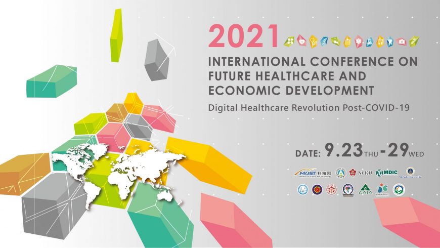 【2021 International Conference on Future Healthcare and Economic Development｜Digital Healthcare Revolution Post-COVID-19】
