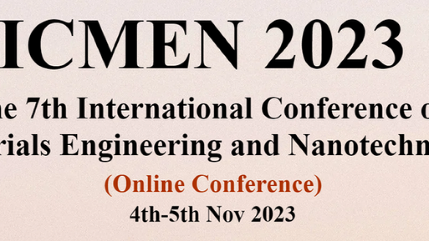 Invitation to The 7th International Conference on Materials Engineering and Nanotechnology (ICMEN 2023)