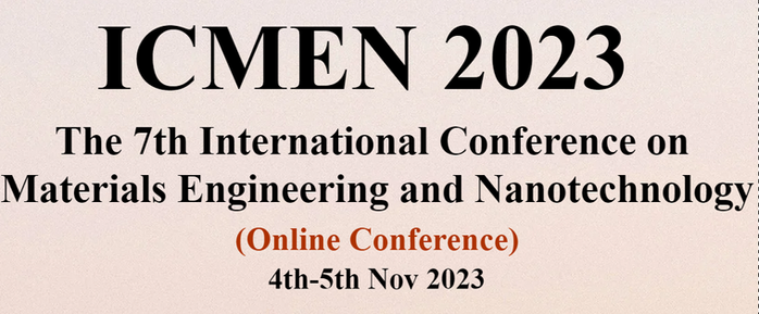 Invitation to The 7th International Conference on Materials Engineering and Nanotechnology (ICMEN 2023)